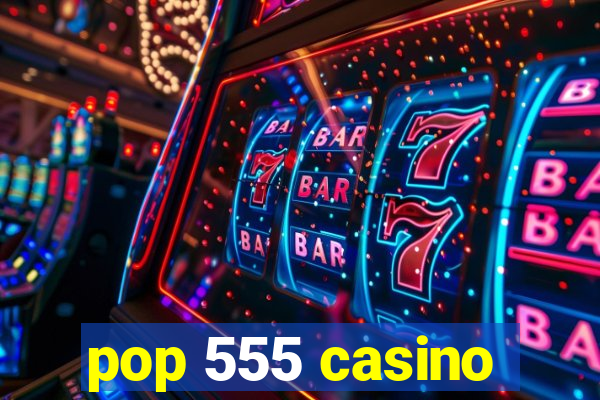pop 555 casino